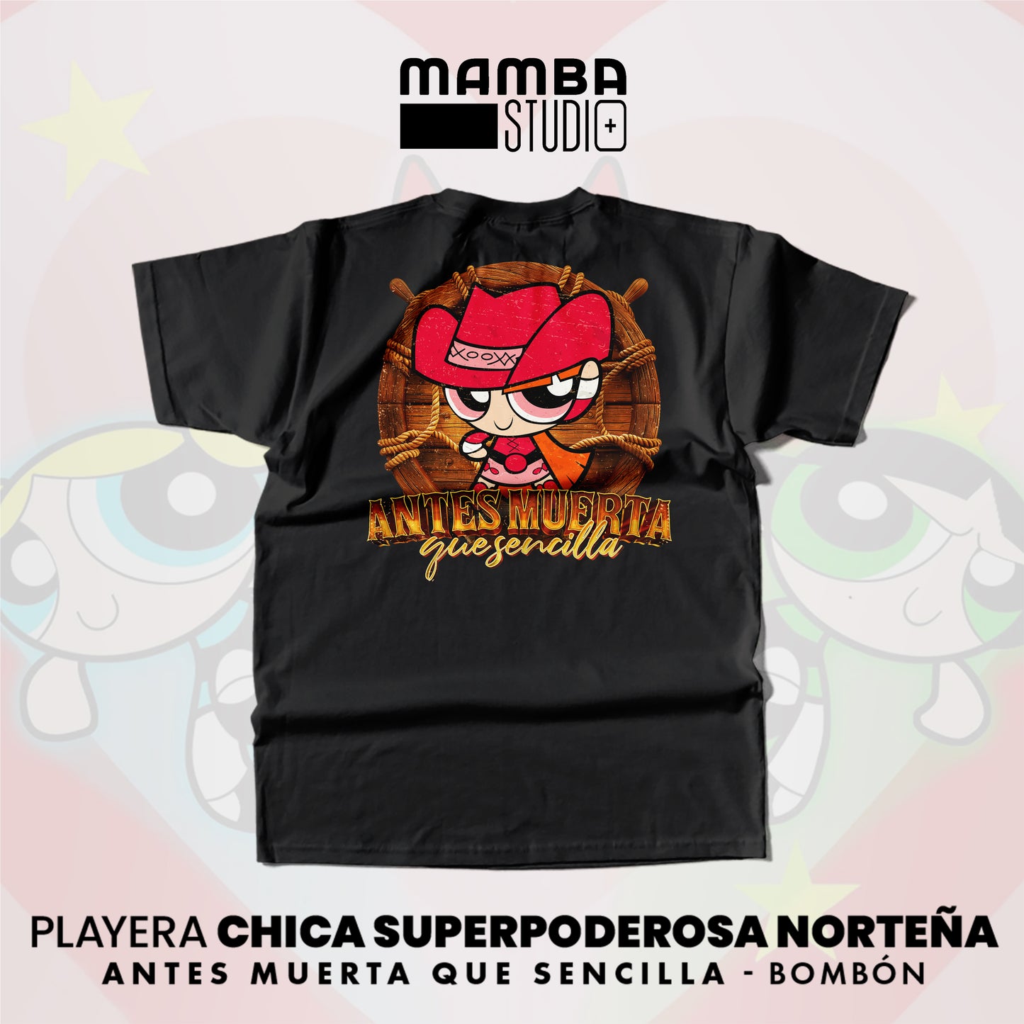 Playera Chicas Superpoderosas Norteñas "ANTES MUERTA QUE SENCILLA"