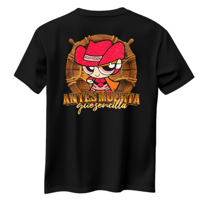 Playera Bombón Norteña "ANTES MUERTA QUE SENCILLA"