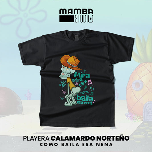 Playera Calamardo Norteño "COMO BAILA ESA NENA"