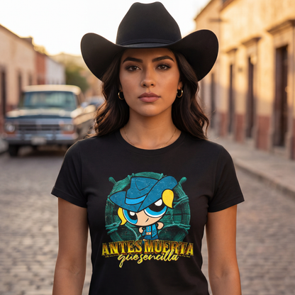 Playera Burbuja Norteña "ANTES MUERTA QUE SENCILLA"