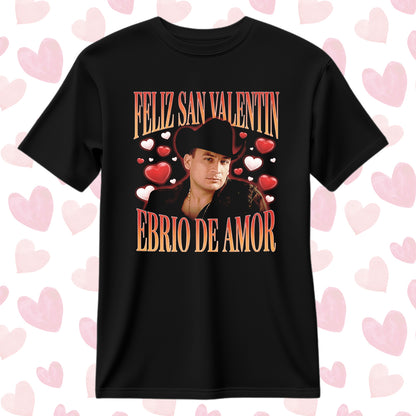 Playera San Valentín Norteño "EBRIO DE AMOR" Valentín Elizalde