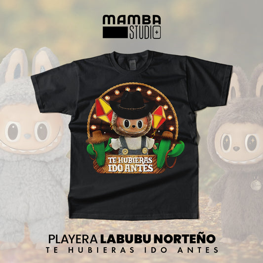 Playera Labubu Norteño "TE HUBIERAS IDO ANTES"