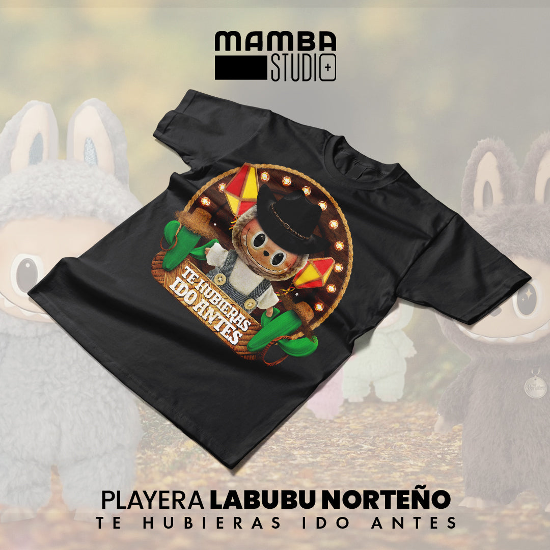 Playera Labubu Norteño "TE HUBIERAS IDO ANTES"